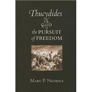 Thucydides and the Pursuit of Freedom by Nichols, Mary P., 9780801453168