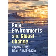 Polar Environments and Global Change by Barry, Roger G.; Hall-mckim, Eileen A., 9781108423168