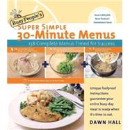 Busy People's Super Simple 30-Minute Menus : 137 Complete Meals Timed for Success by Unknown, 9781401603168