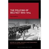 The Policing of Belfast 1870-1914 by Radford, Mark; Kilday, Anne-Marie, 9781472513168