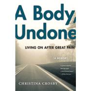 A Body, Undone by Crosby, Christina, 9781479853168
