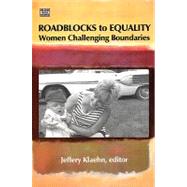 Roadblocks to Equality : Women Challenging Boundaries by Klaehn, Jeffery, 9781551643168