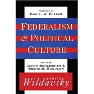 Federalism & Political Culture by Wildavsky, Aaron B.; Schleicher, David; Swedlow, Brendon; Schleicher, David, 9781560003168