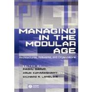 Managing in the Modular Age Architectures, Networks, and Organizations by Garud, Raghu; Kumaraswamy, Arun; Langlois, Richard, 9780631233169