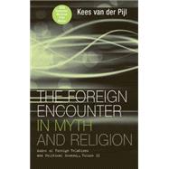 The Foreign Encounter in Myth and Religion Modes of Foreign Relations and Political Economy by Van Der Pijl, Kees, 9780745323169