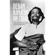 Dedan Kimathi on Trial by Macarthur, Julie; Mutunga, Willy; Mugo, Mcere Gthae; Ngugi wa Thiong'o, 9780896803169