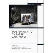 Postdramatic Theatre and Form by Boyle, Michael Shane; Cornish, Matt; Woolf, Brandon, 9781350043169