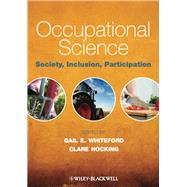 Occupational Science Society, Inclusion, Participation by Whiteford, Gail E.; Hocking, Clare, 9781444333169