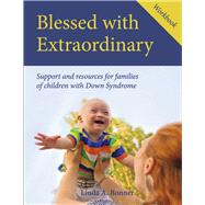 Blessed with Extraordinary Workbook Support and resources for families of children with Down Syndrome by Bonner, Linda A., 9781636183169