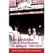 Film Exhibition and Distribution in Ireland, 1909-2010 by Rockett, Kevin; Rockett, Emer, 9781846823169