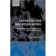 Exporting the American Model The PostWar Transformation of European Business by Djelic, Marie-Laure, 9780198293170