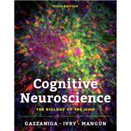 Cognitive Neuroscience: The Biology of the Mind by Gazzaniga, Michael; Ivry, Richard; Mangun, George, 9780393603170