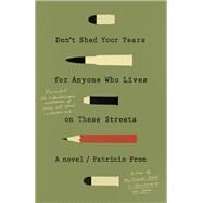 Don't Shed Your Tears for Anyone Who Lives on These Streets A novel by Pron, Patricio; Lethem, Mara Faye, 9780451493170