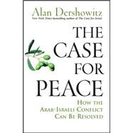The Case for Peace How the Arab-Israeli Conflict Can be Resolved by Dershowitz, Alan, 9780471743170