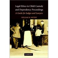 Legal Ethics in Child Custody and Dependency Proceedings: A Guide for Judges and Lawyers by William Wesley Patton, 9780521853170