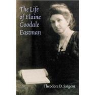 The Life Of Elaine Goodale Eastman by Sargent, Theodore D., 9780803243170