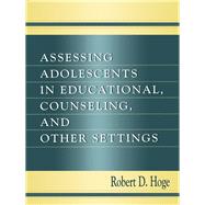 Assessing Adolescents in Educational, Counseling, and Other Settings by Hoge,Robert D., 9781138003170