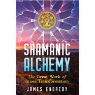 Shamanic Alchemy by Endredy, James, 9781591433170