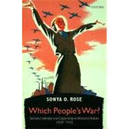 Which People's War? National Identity and Citizenship in Wartime Britain 1939-1945 by Rose, Sonya O., 9780199273171