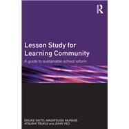 Lesson Study for Learning Community: A Guide to Sustainable School Reform by Saito; Eisuke, 9780415843171