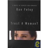 Trust a Woman? by Foley, Rae, 9780754043171
