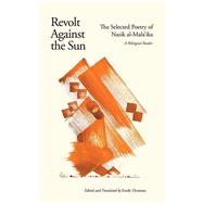 Revolt Against the Sun by Al-mala'ika, Nazik; Drumsta, Emily, 9780863563171