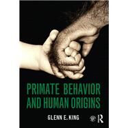 Primate Behavior and Human Origins by King; Glenn E., 9781138853171