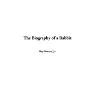 The Biography of a Rabbit by Benson, Roy, 9781414203171