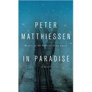 In Paradise A Novel by Matthiessen, Peter, 9781594633171