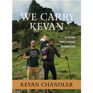We Carry Kevan Six Friends. Three Countries. No Wheelchair. by Chandler, Kevan, 9781683973171