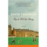 Try to Tell the Story by Thomson, David, 9780307473172