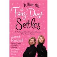 When the Fairy Dust Settles A Mother and Her Daughter Discuss What Really Matters by Parshall, Janet; Perry, Sarah Parshall, 9780446693172