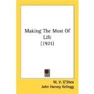 Making The Most Of Life by O'shea, M. V.; Kellogg, John Harvey, 9780548663172