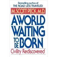 A World Waiting to Be Born Civility Rediscovered by PECK, M. SCOTT, 9780553373172