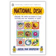 National Dish: Around the World in Search of Food, History, and the Meaning of Home by Anya von Bremzen, 9780735223172