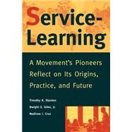 Service-Learning A Movement's Pioneers Reflect on Its Origins, Practice, and Future by Stanton, Timothy K.; Giles, Dwight E.; Cruz, Nadinne I., 9780787943172