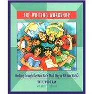 The Writing Workshop: Working Through the Hard Parts (And They're All Hard Parts) by Ray, Katie Wood; Laminack, Lester L., 9780814113172