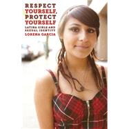 Respect Yourself, Protect Yourself by Garcia, Lorena, 9780814733172
