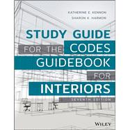 Study Guide for The Codes Guidebook for Interiors by Kennon, Katherine E.; Harmon, Sharon K., 9781119343172