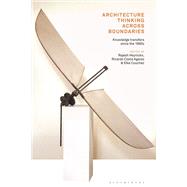 Architecture Thinking Across Boundaries by Heynickx, Rajesh; Agarez, Ricardo Costa; Couchez, Elke, 9781350153172
