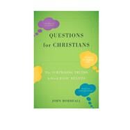 Questions for Christians The Surprising Truths behind Basic Beliefs by Morreall, John, 9781442223172