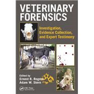Veterinary Forensics: Investigation, Evidence Collection, and Expert Testimony by Rogers; Ernest, 9781498763172
