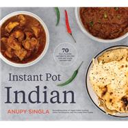 Instant Pot Indian by Anupy Singla, 9781572843172