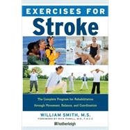 Exercises for Stroke The Complete Program for Rehabilitation through Movement, Balance, and Coordination by Smith, William; Pumill, Rick; Brielyn, Jo, 9781578263172