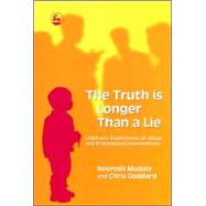The Truth Is Longer Than a Lie: Children's Experiences of Abuse And Professional Interventions by Mudaly, Neerosh; Goddard, Chris, 9781843103172