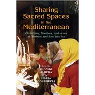 Sharing Sacred Spaces in the Mediterranean by Albera, Dionigi; Couroucli, Maria, 9780253223173