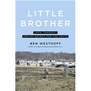 Little Brother Love, Tragedy, and My Search for the Truth by Westhoff, Ben, 9780306923173