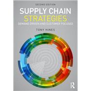 Supply Chain Strategies: Demand Driven and Customer Focused by Hines; Tony, 9780415683173
