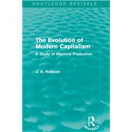 The Evolution of Modern Capitalism (Routledge Revivals): A Study of Machine Production by Mishan; E. J., 9780415823173