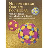 Multimodular Origami Polyhedra Archimedeans, Buckyballs and Duality by Gurkewitz, Rona; Arnstein, Bennett, 9780486423173